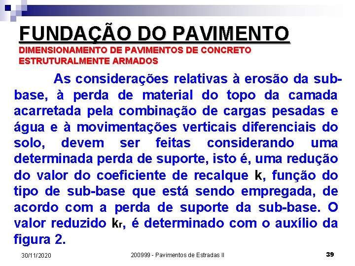 FUNDAÇÃO DO PAVIMENTO DIMENSIONAMENTO DE PAVIMENTOS DE CONCRETO ESTRUTURALMENTE ARMADOS As considerações relativas à