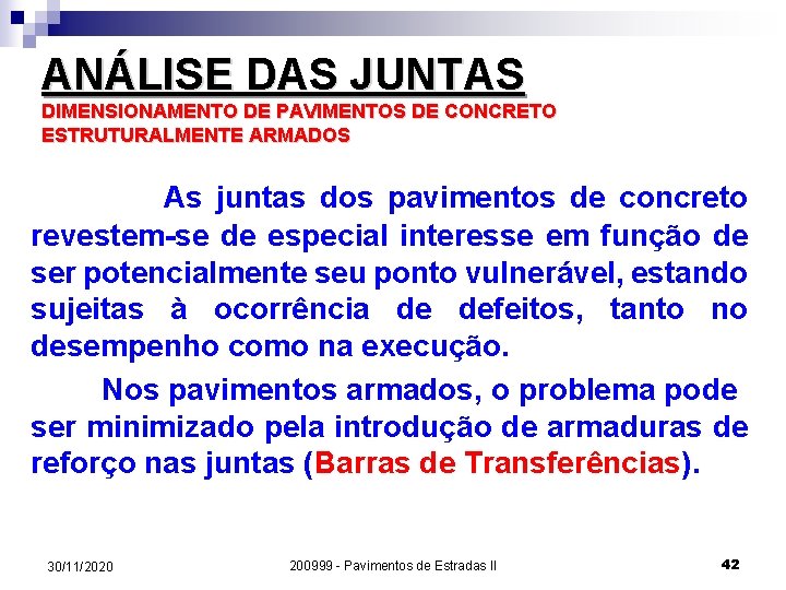 ANÁLISE DAS JUNTAS DIMENSIONAMENTO DE PAVIMENTOS DE CONCRETO ESTRUTURALMENTE ARMADOS As juntas dos pavimentos ANÁLISE DAS JUNTAS DIMENSIONAMENTO DE PAVIMENTOS DE CONCRETO ESTRUTURALMENTE ARMADOS As juntas dos pavimentos