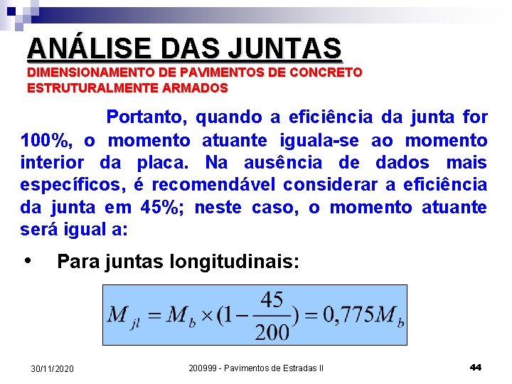 ANÁLISE DAS JUNTAS DIMENSIONAMENTO DE PAVIMENTOS DE CONCRETO ESTRUTURALMENTE ARMADOS Portanto, quando a eficiência