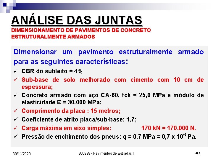 ANÁLISE DAS JUNTAS DIMENSIONAMENTO DE PAVIMENTOS DE CONCRETO ESTRUTURALMENTE ARMADOS Dimensionar um pavimento estruturalmente