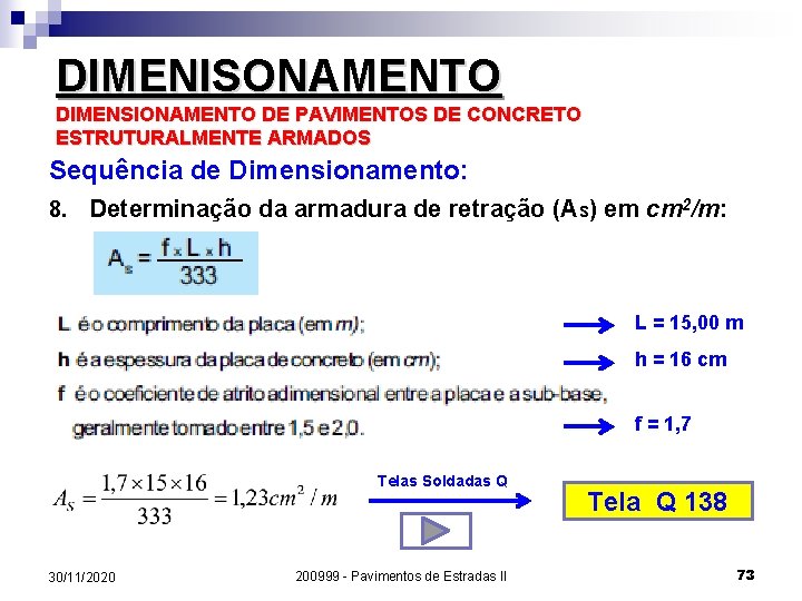 DIMENISONAMENTO DIMENSIONAMENTO DE PAVIMENTOS DE CONCRETO ESTRUTURALMENTE ARMADOS Sequência de Dimensionamento: 8. Determinação da