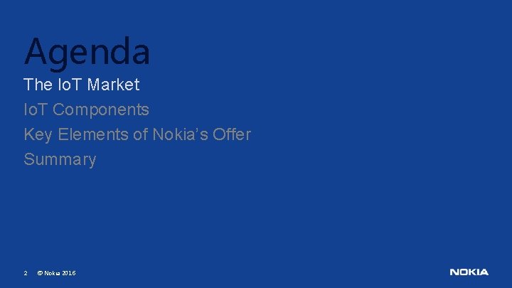 Agenda The Io. T Market Io. T Components Key Elements of Nokia’s Offer Summary