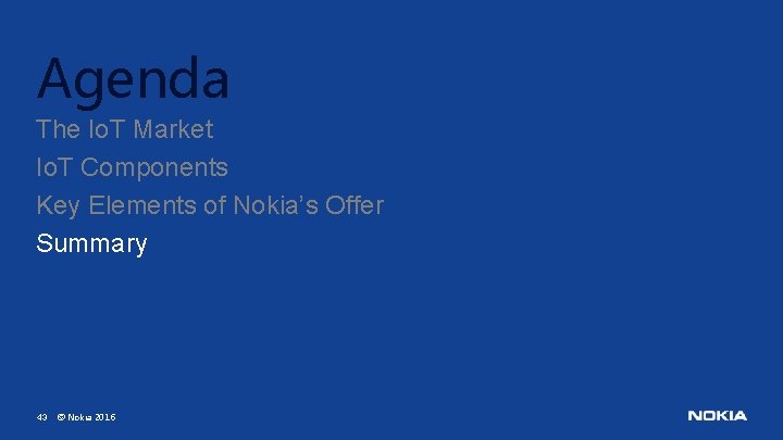 Agenda The Io. T Market Io. T Components Key Elements of Nokia’s Offer Summary