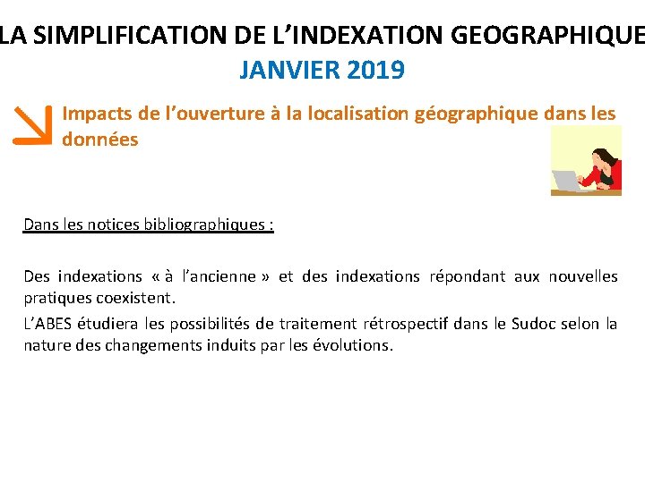LA SIMPLIFICATION DE L’INDEXATION GEOGRAPHIQUE JANVIER 2019 Impacts de l’ouverture à la localisation géographique