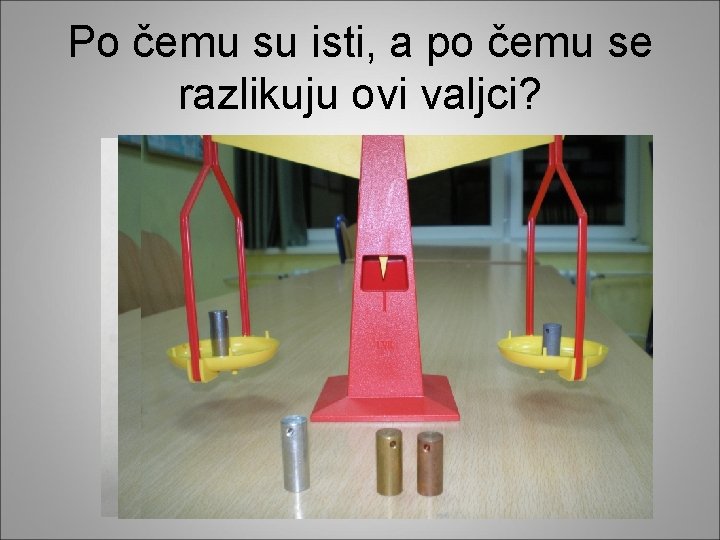 Po čemu su isti, a po čemu se razlikuju ovi valjci? 