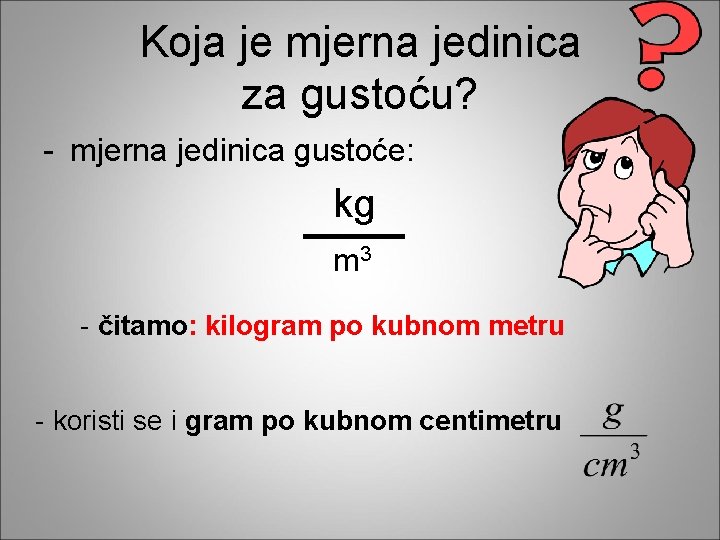 Koja je mjerna jedinica za gustoću? - mjerna jedinica gustoće: kg m 3 -