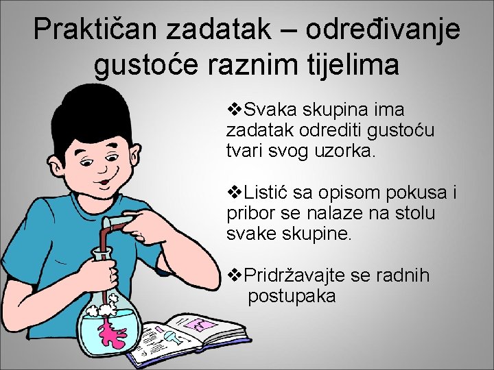 Praktičan zadatak – određivanje gustoće raznim tijelima v. Svaka skupina ima zadatak odrediti gustoću