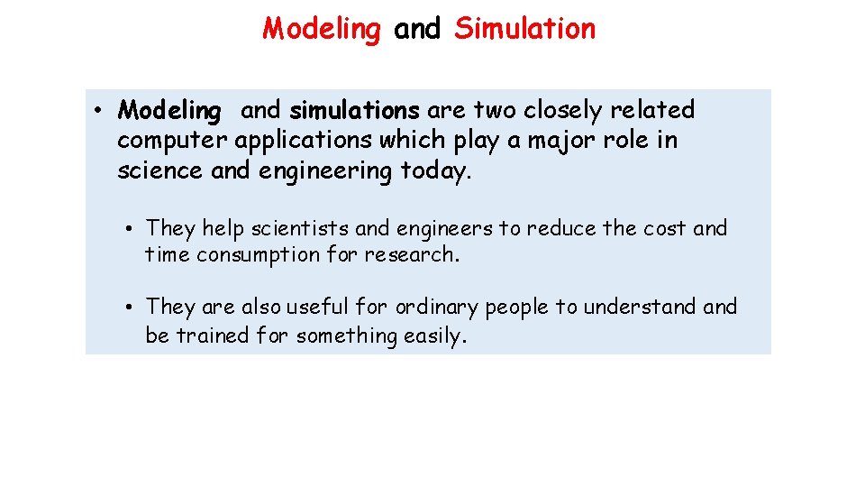 Modeling and Simulation • Modeling and simulations are two closely related computer applications which