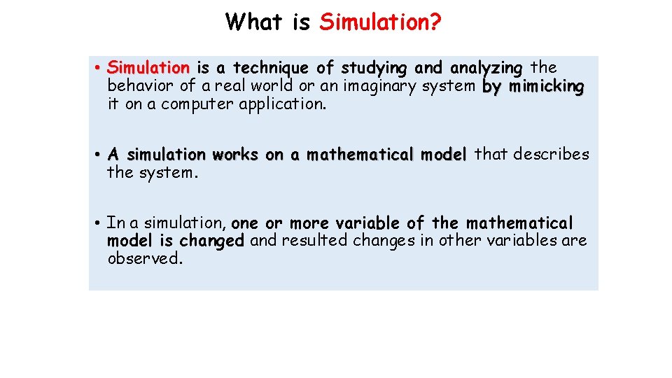 What is Simulation? • Simulation is a technique of studying and analyzing the behavior