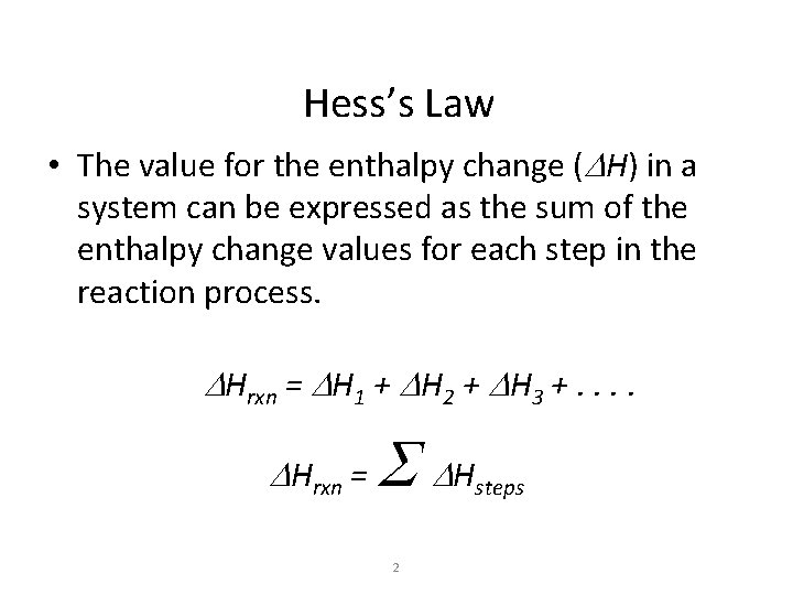 Hess’s Law • The value for the enthalpy change (DH) in a system can