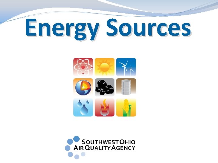 Energy Sources Energy Sources