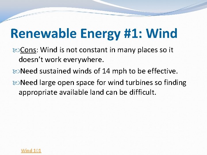 Renewable Energy #1: Wind Cons: Wind is not constant in many places so it Renewable Energy #1: Wind Cons: Wind is not constant in many places so it