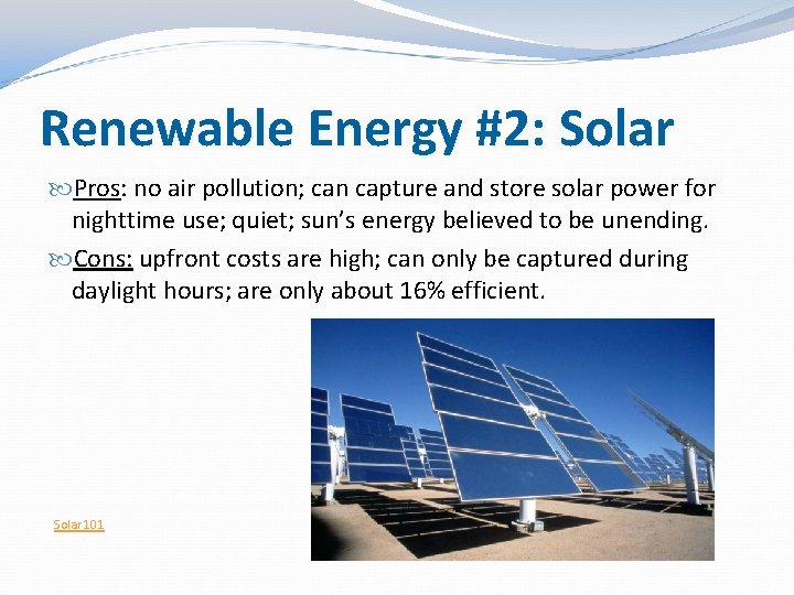 Renewable Energy #2: Solar Pros: no air pollution; can capture and store solar power Renewable Energy #2: Solar Pros: no air pollution; can capture and store solar power