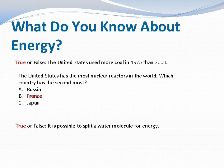 What Do You Know About Energy? True or False: The United States used more What Do You Know About Energy? True or False: The United States used more