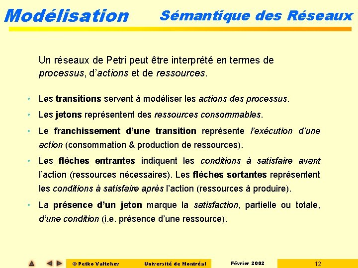 Modélisation Sémantique des Réseaux Un réseaux de Petri peut être interprété en termes de Modélisation Sémantique des Réseaux Un réseaux de Petri peut être interprété en termes de