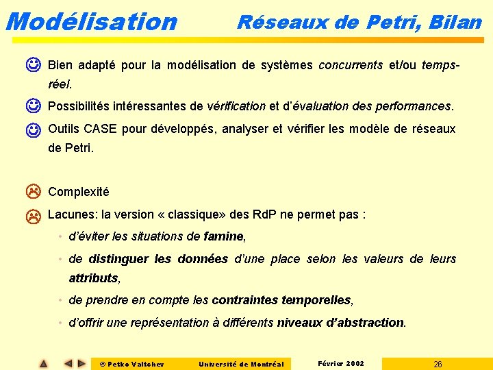 Modélisation • Réseaux de Petri, Bilan Bien adapté pour la modélisation de systèmes concurrents Modélisation • Réseaux de Petri, Bilan Bien adapté pour la modélisation de systèmes concurrents