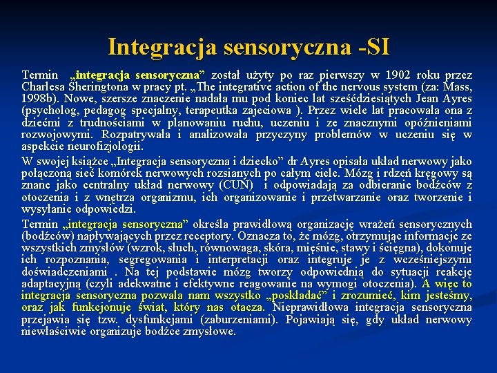 Integracja sensoryczna -SI Termin „integracja sensoryczna” został użyty po raz pierwszy w 1902 roku