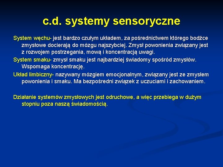 c. d. systemy sensoryczne System węchu- jest bardzo czułym układem, za pośrednictwem którego bodźce