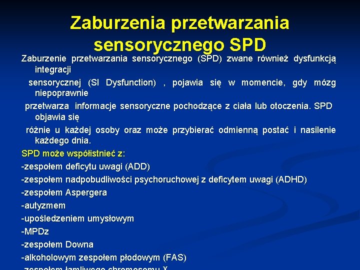 Zaburzenia przetwarzania sensorycznego SPD Zaburzenie przetwarzania sensorycznego (SPD) zwane również dysfunkcją integracji sensorycznej (SI