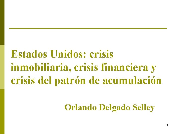 Estados Unidos: crisis inmobiliaria, crisis financiera y crisis del patrón de acumulación Orlando Delgado