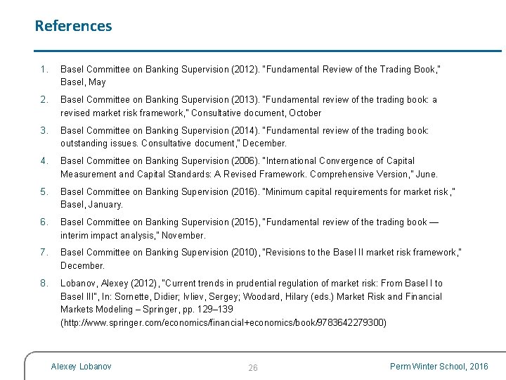 References 1. Basel Committee on Banking Supervision (2012). “Fundamental Review of the Trading Book,