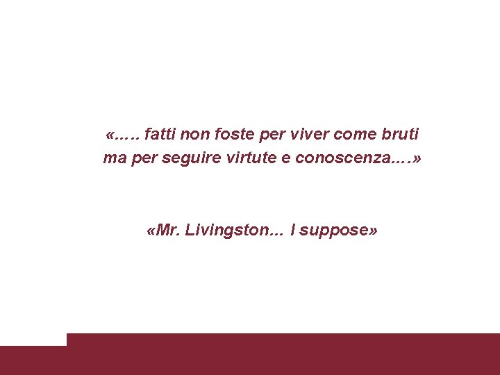  «…. . fatti non foste per viver come bruti ma per seguire virtute