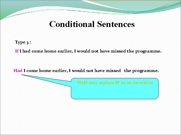 Conditional Sentences Type 3 : If I had come home earlier, I would not