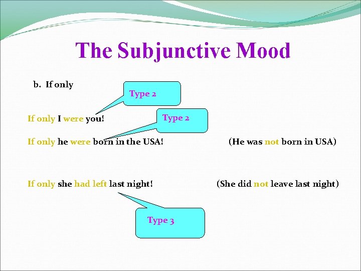 The Subjunctive Mood b. If only Type 2 If only I were you! If