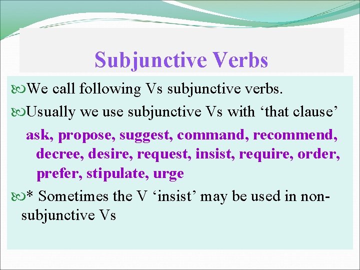 Subjunctive Verbs We call following Vs subjunctive verbs. Usually we use subjunctive Vs with