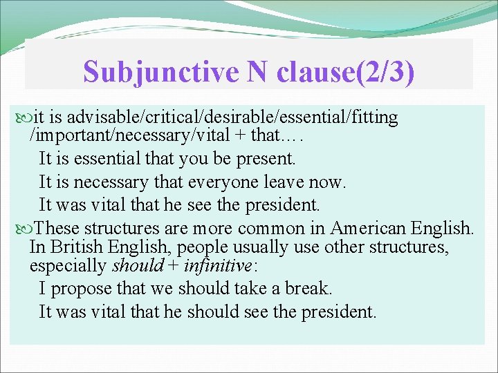 Subjunctive N clause(2/3) it is advisable/critical/desirable/essential/fitting /important/necessary/vital + that…. It is essential that you