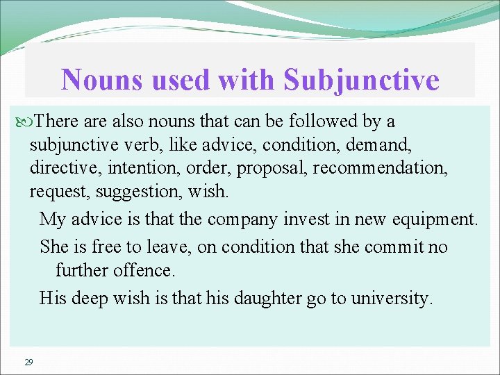 Nouns used with Subjunctive There also nouns that can be followed by a subjunctive