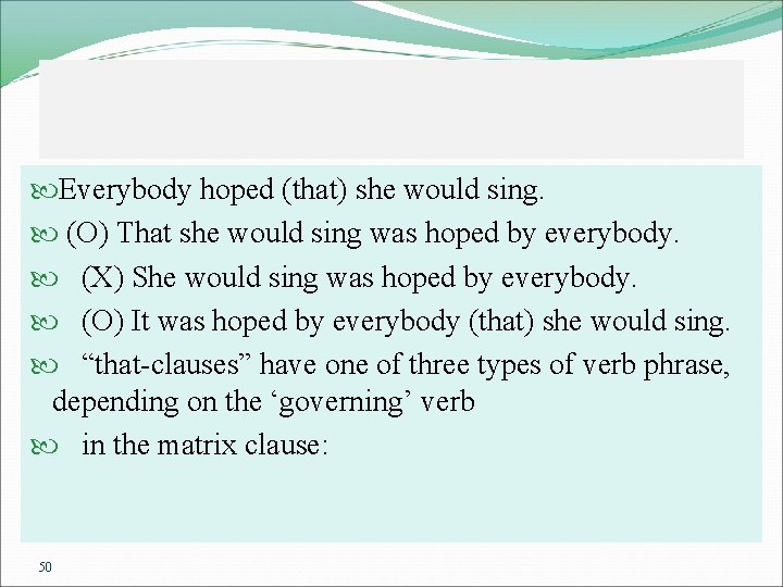  Everybody hoped (that) she would sing. (O) That she would sing was hoped