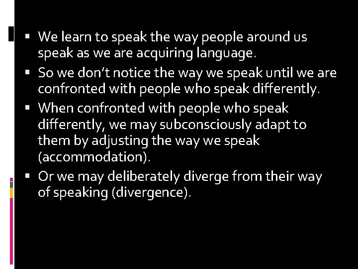  We learn to speak the way people around us speak as we are