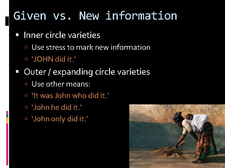 Given vs. New information Inner circle varieties Use stress to mark new information ‘JOHN