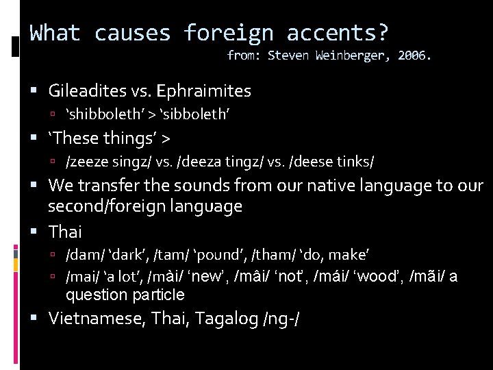 What causes foreign accents? from: Steven Weinberger, 2006. Gileadites vs. Ephraimites ‘shibboleth’ > ‘sibboleth’