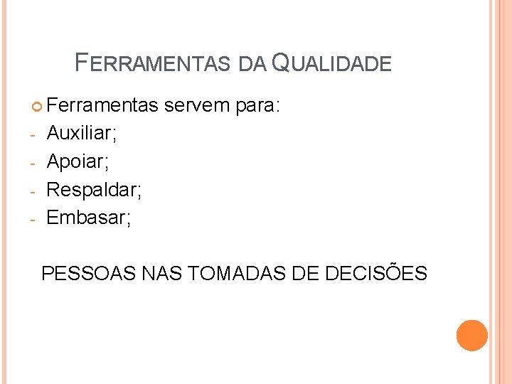 FERRAMENTAS DA QUALIDADE Ferramentas - servem para: Auxiliar; Apoiar; Respaldar; Embasar; PESSOAS NAS TOMADAS FERRAMENTAS DA QUALIDADE Ferramentas - servem para: Auxiliar; Apoiar; Respaldar; Embasar; PESSOAS NAS TOMADAS