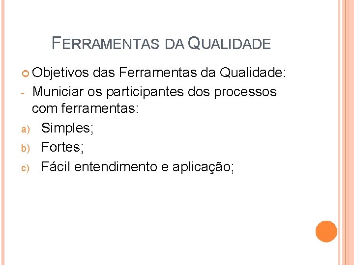 FERRAMENTAS DA QUALIDADE Objetivos das Ferramentas da Qualidade: - Municiar os participantes dos processos FERRAMENTAS DA QUALIDADE Objetivos das Ferramentas da Qualidade: - Municiar os participantes dos processos