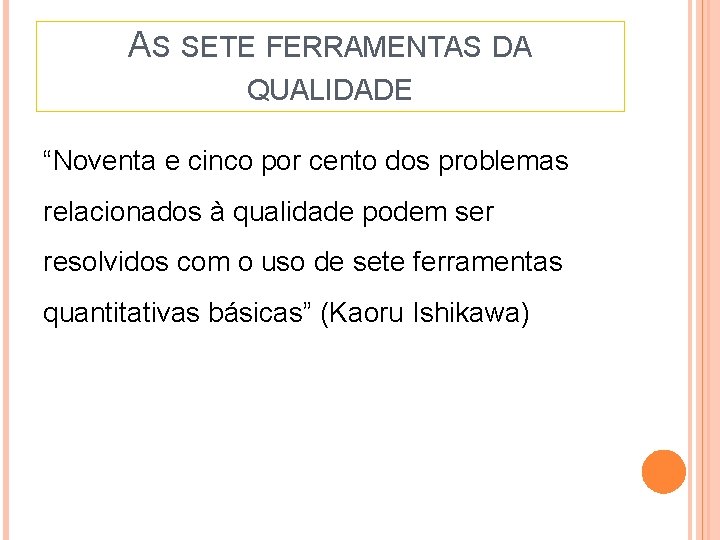 AS SETE FERRAMENTAS DA QUALIDADE “Noventa e cinco por cento dos problemas relacionados à