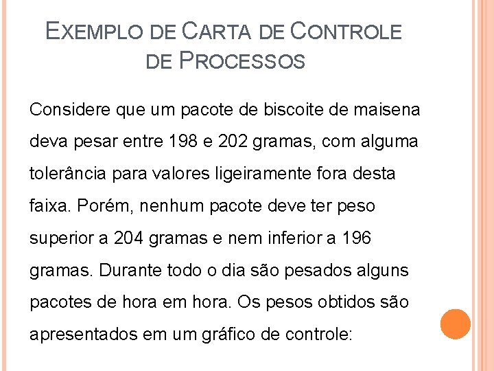 EXEMPLO DE CARTA DE CONTROLE DE PROCESSOS Considere que um pacote de biscoite de