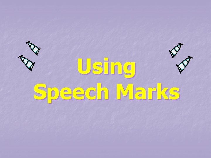 Using Speech Marks 