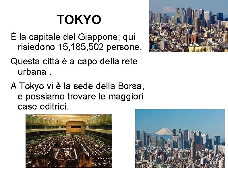 TOKYO È la capitale del Giappone; qui risiedono 15, 185, 502 persone. Questa città