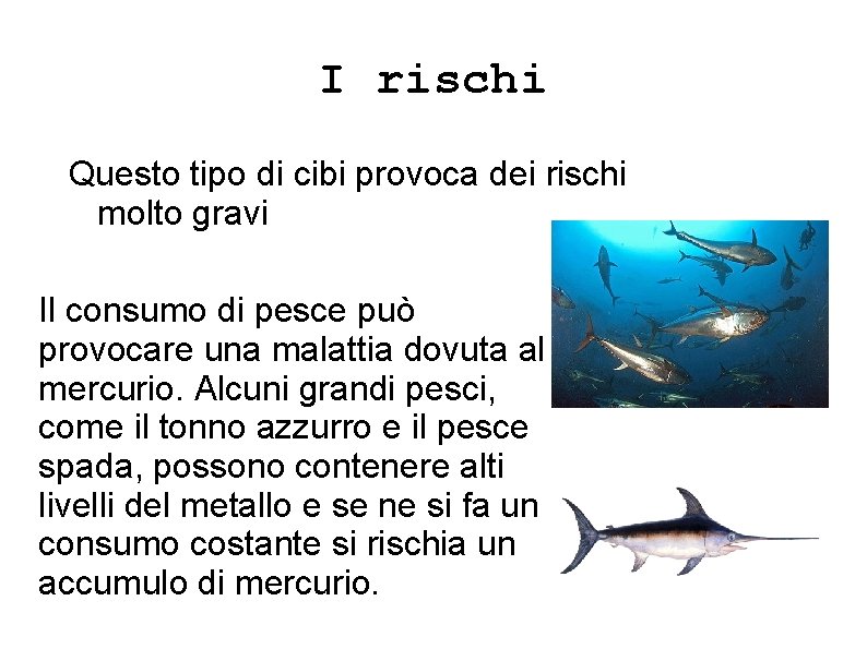 I rischi Questo tipo di cibi provoca dei rischi molto gravi Il consumo di