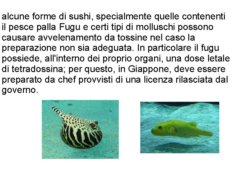 alcune forme di sushi, specialmente quelle contenenti il pesce palla Fugu e certi tipi