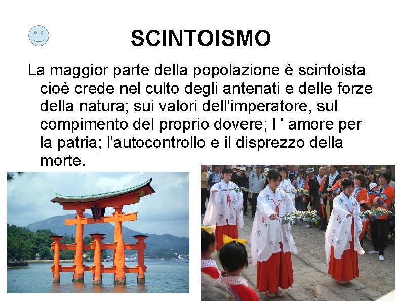 SCINTOISMO La maggior parte della popolazione è scintoista cioè crede nel culto degli antenati