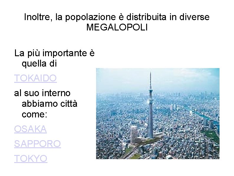 Inoltre, la popolazione è distribuita in diverse MEGALOPOLI La più importante è quella di