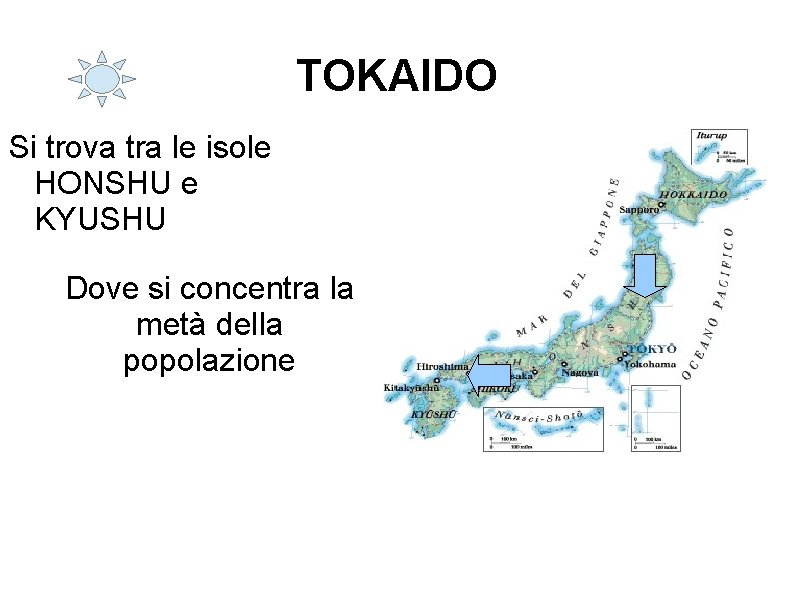 TOKAIDO Si trova tra le isole HONSHU e KYUSHU Dove si concentra la metà