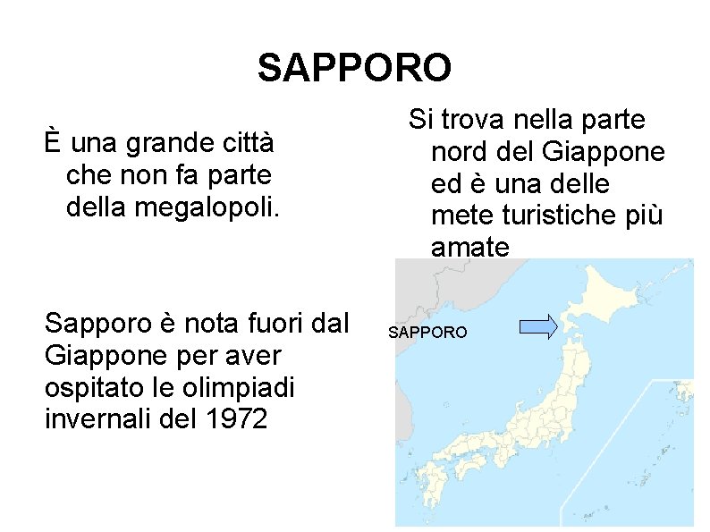 SAPPORO È una grande città che non fa parte della megalopoli. Sapporo è nota