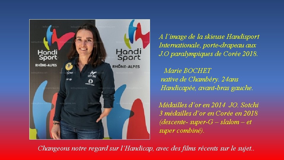 A l’image de la skieuse Handisport Internationale, porte-drapeau aux J. O paralympiques de Corée