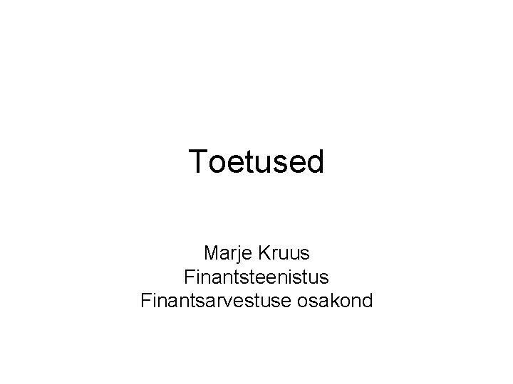 Toetused Marje Kruus Finantsteenistus Finantsarvestuse osakond 