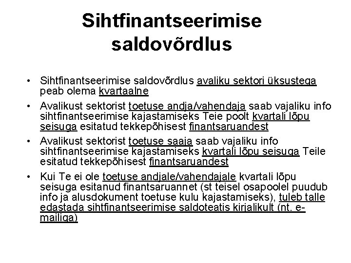 Sihtfinantseerimise saldovõrdlus • Sihtfinantseerimise saldovõrdlus avaliku sektori üksustega peab olema kvartaalne • Avalikust sektorist